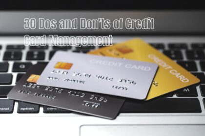 30 Dos and Don'ts of Credit Card Management