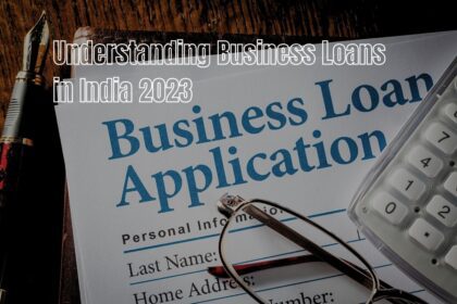 Understanding Business Loans in India 2023