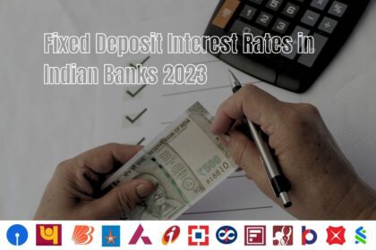 Fixed Deposit Interest Rates in Indian Banks 2023