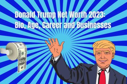 Donald Trump Net Worth 2023 Bio, Age, Career and Businesses