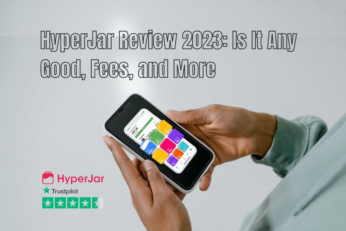 HyperJar Review 2023 Is It Any Good, Fees, and More