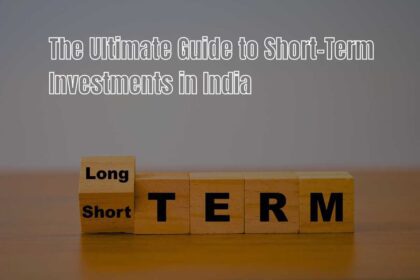 The Ultimate Guide to Short-Term Investments in India