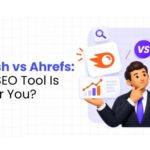 Semrush vs Ahrefs Which SEO Tool Is Right for You