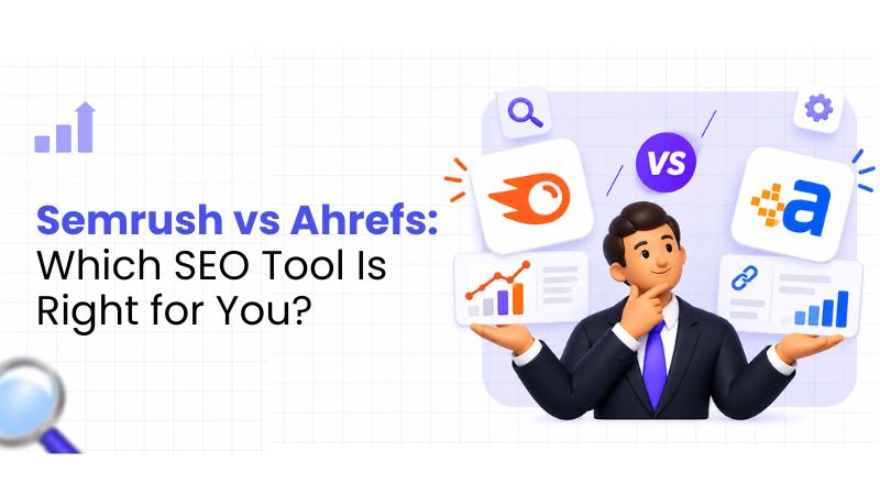 Semrush vs Ahrefs Which SEO Tool Is Right for You